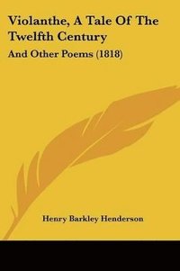 bokomslag Violanthe, A Tale Of The Twelfth Century: And Other Poems (1818)