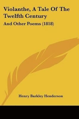 bokomslag Violanthe, A Tale Of The Twelfth Century: And Other Poems (1818)