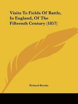 Visits To Fields Of Battle, In England, Of The Fifteenth Century (1857) 1