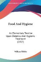 bokomslag Food and Hygiene: An Elementary Treatise Upon Dietetics and Hygienic Treatment (1907)