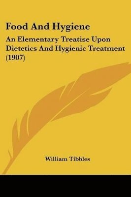 bokomslag Food and Hygiene: An Elementary Treatise Upon Dietetics and Hygienic Treatment (1907)