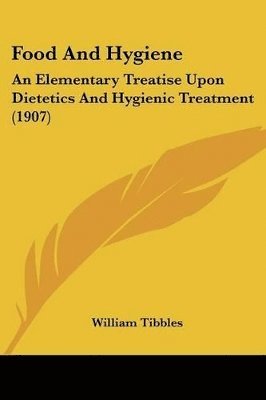 bokomslag Food and Hygiene: An Elementary Treatise Upon Dietetics and Hygienic Treatment (1907)