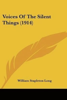 William Stapleton Long - Voices Of The Silent Things (1914), Häftad