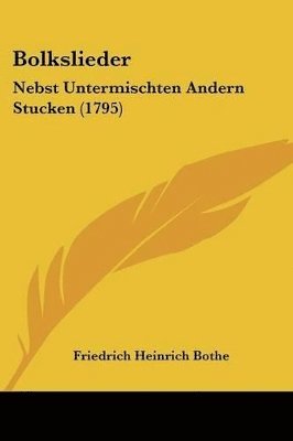 bokomslag Bolkslieder: Nebst Untermischten Andern Stucken (1795)