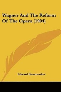 bokomslag Wagner and the Reform of the Opera (1904)