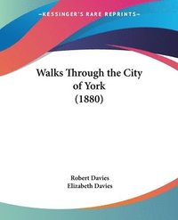 bokomslag Walks Through the City of York (1880)