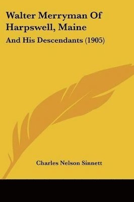 bokomslag Walter Merryman of Harpswell, Maine: And His Descendants (1905)