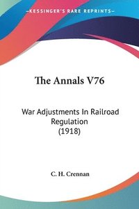 bokomslag The Annals V76: War Adjustments in Railroad Regulation (1918)