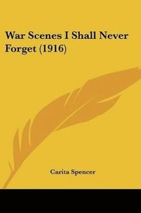 bokomslag War Scenes I Shall Never Forget (1916)