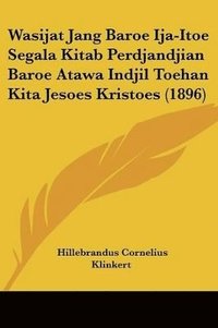 bokomslag Wasijat Jang Baroe Ija-Itoe Segala Kitab Perdjandjian Baroe Atawa Indjil Toehan Kita Jesoes Kristoes (1896)