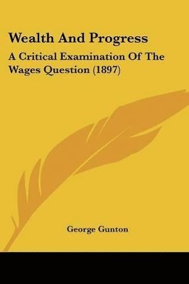 George Gunton - Wealth And Progress, Häftad