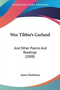 bokomslag Wee Tibbie's Garland: And Other Poems and Readings (1888)