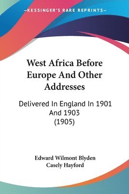 bokomslag West Africa Before Europe and Other Addresses: Delivered in England in 1901 and 1903 (1905)