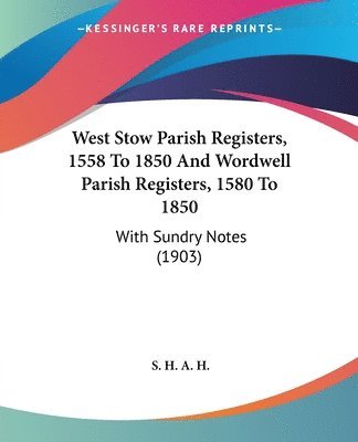 West Stow Parish Registers, 1558 To 1850 And Wordwell Parish Registers, 1580 To 1850
