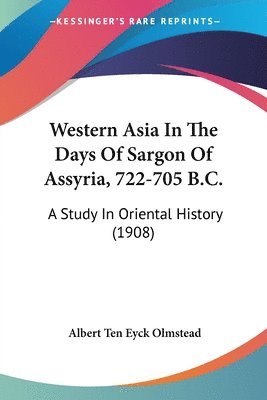 Western Asia in the Days of Sargon of Assyria, 722-705 B.C.: A Study in Oriental History (1908) 1