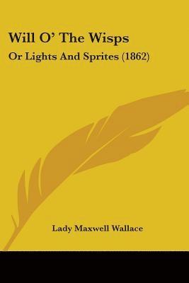 bokomslag Will O' The Wisps: Or Lights And Sprites (1862)