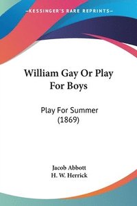 bokomslag William Gay Or Play For Boys: Play For Summer (1869)