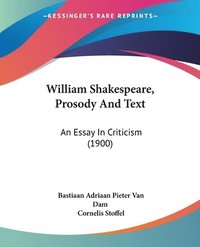 bokomslag William Shakespeare, Prosody and Text: An Essay in Criticism (1900)