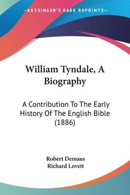 bokomslag William Tyndale, a Biography: A Contribution to the Early History of the English Bible (1886)