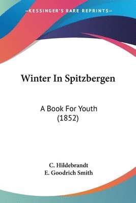 Winter In Spitzbergen: A Book For Youth (1852) 1