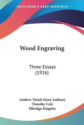 Andrew Varick Stout Anthony, Timothy Cole, Elbridge Kingsley - Wood Engraving, Häftad