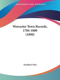 bokomslag Worcester Town Records, 1784-1800 (1890)