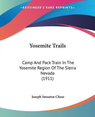 Yosemite Trails: Camp and Pack Train in the Yosemite Region of the Sierra Nevada (1911) 1