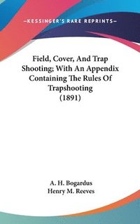 bokomslag Field, Cover, and Trap Shooting; With an Appendix Containing the Rules of Trapshooting (1891)