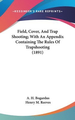 Field, Cover, and Trap Shooting; With an Appendix Containing the Rules of Trapshooting (1891) 1