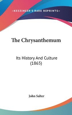 The Chrysanthemum: Its History And Culture (1865) 1