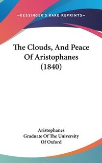 bokomslag The Clouds, And Peace Of Aristophanes (1840)