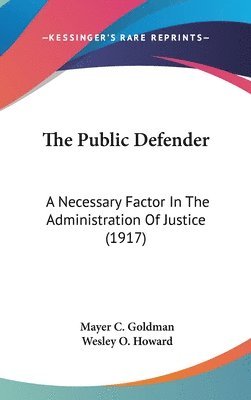 bokomslag The Public Defender: A Necessary Factor in the Administration of Justice (1917)