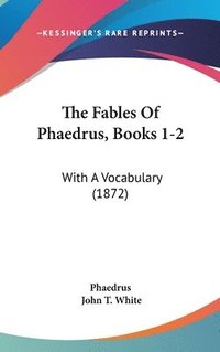 bokomslag The Fables Of Phaedrus, Books 1-2: With A Vocabulary (1872)