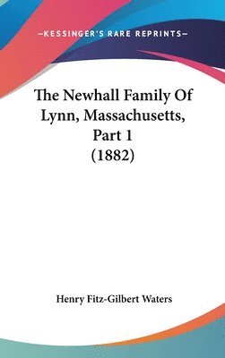 bokomslag The Newhall Family of Lynn, Massachusetts, Part 1 (1882)