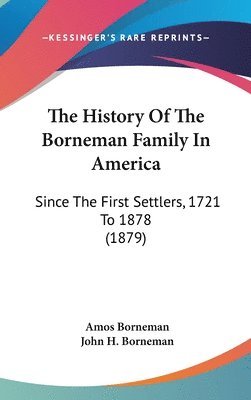 bokomslag The History of the Borneman Family in America: Since the First Settlers, 1721 to 1878 (1879)