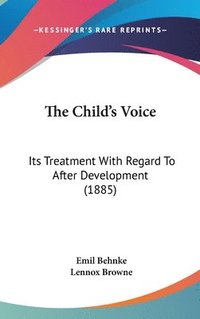 bokomslag The Child's Voice: Its Treatment with Regard to After Development (1885)