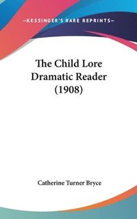 bokomslag The Child Lore Dramatic Reader (1908)