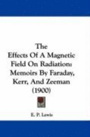 bokomslag The Effects of a Magnetic Field on Radiation: Memoirs by Faraday, Kerr, and Zeeman (1900)