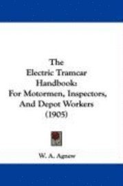 bokomslag The Electric Tramcar Handbook: For Motormen, Inspectors, and Depot Workers (1905)