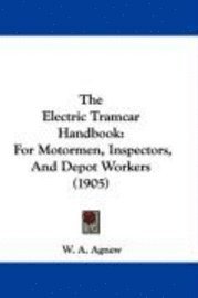 The Electric Tramcar Handbook: For Motormen, Inspectors, and Depot Workers (1905) 1