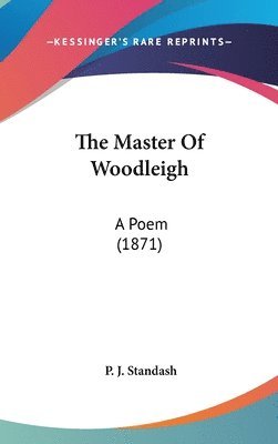 bokomslag The Master Of Woodleigh: A Poem (1871)