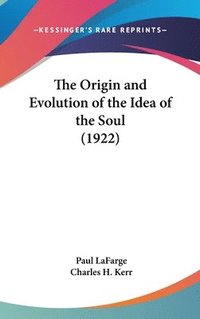 bokomslag The Origin and Evolution of the Idea of the Soul (1922)