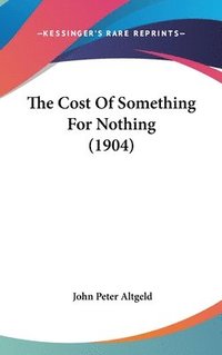 bokomslag The Cost of Something for Nothing (1904)