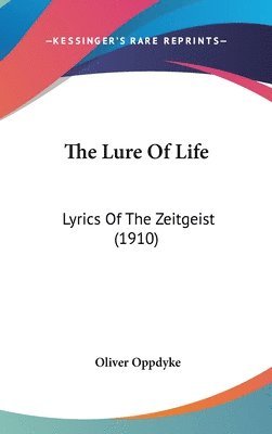 The Lure of Life: Lyrics of the Zeitgeist (1910) 1