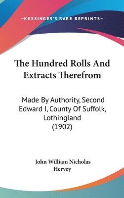 bokomslag The Hundred Rolls and Extracts Therefrom: Made by Authority, Second Edward I, County of Suffolk, Lothingland (1902)