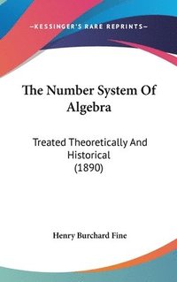 bokomslag The Number System of Algebra: Treated Theoretically and Historical (1890)