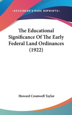 bokomslag The Educational Significance of the Early Federal Land Ordinances (1922)