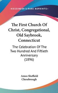 bokomslag The First Church of Christ, Congregational, Old Saybrook, Connecticut: The Celebration of the Two Hundred and Fiftieth Anniversary (1896)