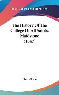 bokomslag History Of The College Of All Saints, Maidstone (1847)