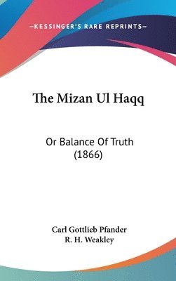 bokomslag The Mizan Ul Haqq: Or Balance Of Truth (1866)